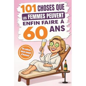 Editions, Sweet Memories 101 choses que les femmes peuvent enfin faire à 60 ans: Le cadeau idéal pour un 60e anniversaire rempli d’humour, d’autodérision et de fous rires garantis ! Editions, Sweet Memories 101 choses que les femmes peuvent enfin faire à 60 ans: Le cadeau idéal pour un 60e anniversaire rempli d’humour, d’autodérision et de fous rires garantis !