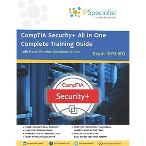 Specialist, IP CompTIA Security+ All in One Complete Training Guide with Exam Practice Questions & Labs: Exam SY0-501 Specialist, IP CompTIA Security+ All in One Complete Training Guide with Exam Practice Questions & Labs: Exam SY0-501