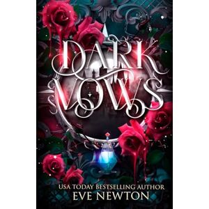 Newton, Eve Dark Vows: A Dark Paranormal Reverse Harem (Eternal Legacy (SilverGate Academy)) Newton, Eve Dark Vows: A Dark Paranormal Reverse Harem (Eternal Legacy (SilverGate Academy))