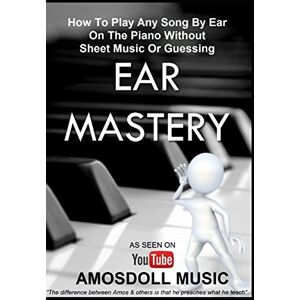 To, Amos Ear Mastery: How To Play Any Song By Ear On The Piano Without Sheet Music Or Guessing (Amosdoll Piano) To, Amos Ear Mastery: How To Play Any Song By Ear On The Piano Without Sheet Music Or Guessing (Amosdoll Piano)