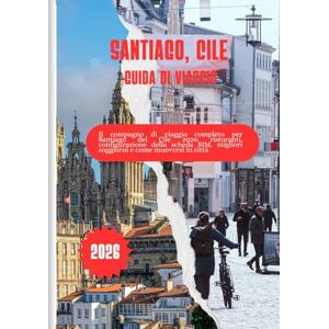 JAMES, ALESSON SANTIAGO, CILE GUIDA DI VIAGGIO 2026: Il compagno di viaggio completo per Santiago del Cile 2026: ristoranti, configurazione della scheda SIM, migliori soggiorni e come muoversi in città JAMES, ALESSON SANTIAGO, CILE GUIDA DI VIAGGIO 2026: Il compagno di viaggio completo per Santiago del Cile 2026: ristoranti, configurazione della scheda SIM, migliori soggiorni e come muoversi in città