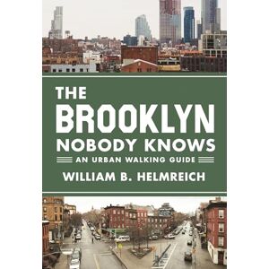 Helmreich, William B. The Brooklyn Nobody Knows: An Urban Walking Guide Helmreich, William B. The Brooklyn Nobody Knows: An Urban Walking Guide