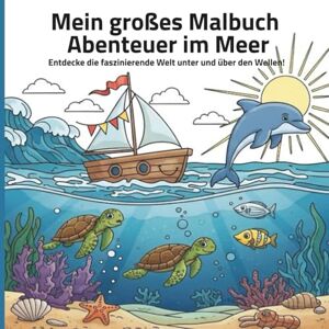 Junge, Wieland Mein großes Malbuch: Abenteuer im Meer: Die faszinierende Welt unter und über den Wellen Junge, Wieland Mein großes Malbuch: Abenteuer im Meer: Die faszinierende Welt unter und über den Wellen