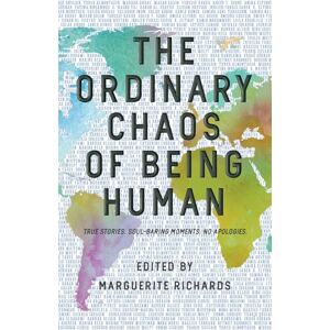 Richards, Marguerite The Ordinary Chaos of Being Human: True Stories. Soul-Baring Moments. No Apologies. Richards, Marguerite The Ordinary Chaos of Being Human: True Stories. Soul-Baring Moments. No Apologies.