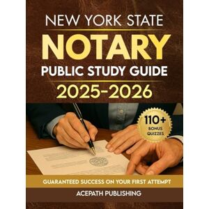 Publishing, Acepath NEW YORK STATE NOTARY PUBLIC STUDY GUIDE: 7 Full-Length Practice Tests, 500+ Practice Questions, Plus 110+ Bonus Quizzes For Guaranteed Success On Your First Attempt Publishing, Acepath NEW YORK STATE NOTARY PUBLIC STUDY GUIDE: 7 Full-Length Practice Tests, 500+ Practice Questions, Plus 110+ Bonus Quizzes For Guaranteed Success On Your First Attempt