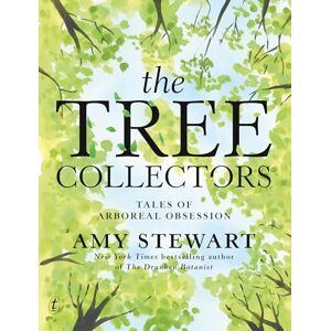 Amy Stewart Tree Collectors: Tales of Arboreal Obsession, The Amy Stewart Tree Collectors: Tales of Arboreal Obsession, The