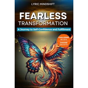Mindshift, Lyric Fearless transformation: A Journey to Self-Confidence and Fulfillment (Mindshift: A Personal Journey of Inner Liberation) Mindshift, Lyric Fearless transformation: A Journey to Self-Confidence and Fulfillment (Mindshift: A Personal Journey of Inner Liberation)