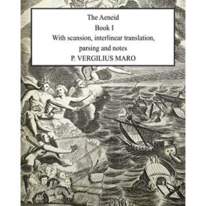 Maro, P. Vergilius Aeneid Book 1: With scansion, interlinear translation, parsing and notes Maro, P. Vergilius Aeneid Book 1: With scansion, interlinear translation, parsing and notes