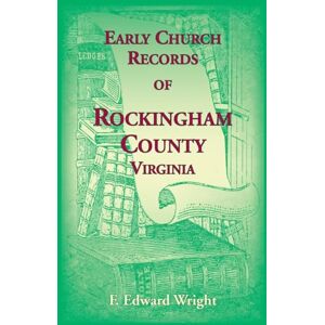 Wright, F Edward Early Church Records of Rockingham County, Virginia Wright, F Edward Early Church Records of Rockingham County, Virginia