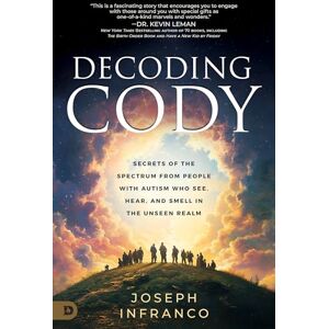 Infranco, Joseph Decoding Cody: Secrets of the Spectrum from People with Autism Who See, Hear, and Smell in the Unseen Realm Infranco, Joseph Decoding Cody: Secrets of the Spectrum from People with Autism Who See, Hear, and Smell in the Unseen Realm