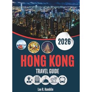 Lee HONG KONG TRAVEL GUIDE 2026: Between the Bamboo and the Skyscrapers — Reflections from a City Caught Between Worlds Lee HONG KONG TRAVEL GUIDE 2026: Between the Bamboo and the Skyscrapers — Reflections from a City Caught Between Worlds