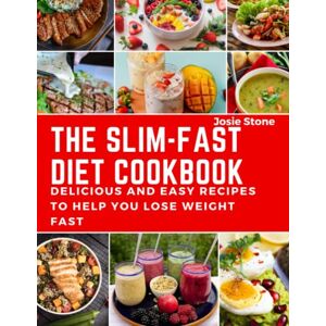 Stone, Josie The Slim-Fast Diet Cookbook: Delicious, Mouth Watering and Easy Recipes to Help You Lose Weight Fast, Reduce Inflammation, and maintain your body Stone, Josie The Slim-Fast Diet Cookbook: Delicious, Mouth Watering and Easy Recipes to Help You Lose Weight Fast, Reduce Inflammation, and maintain your body