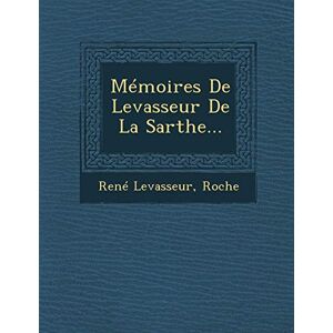 Levasseur, Rene Memoires de Levasseur de La Sarthe... Levasseur, Rene Memoires de Levasseur de La Sarthe...