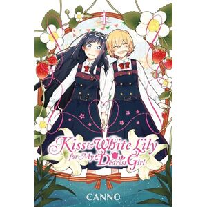 Canno Kiss and White Lily for My Dearest Girl, Vol. 1 (KISS & WHITE LILY FOR MY DEAREST GIRL GN) Canno Kiss and White Lily for My Dearest Girl, Vol. 1 (KISS & WHITE LILY FOR MY DEAREST GIRL GN)