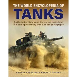 Forty, George Tanks, The World Encyclopedia of: An illustrated history and directory of tanks, from 1916 to the present day, with more than 650 photographs (Military Transport) Forty, George Tanks, The World Encyclopedia of: An illustrated history and directory of tanks, from 1916 to the present day, with more than 650 photographs (Military Transport)