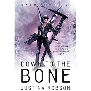 Robson, Justina Down to the Bone: Quantum Gravity Book Five Robson, Justina Down to the Bone: Quantum Gravity Book Five