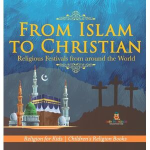 Baby Professor From Islam to Christian Religious Festivals from around the World Religion for Kids Children's Religion Books Baby Professor From Islam to Christian Religious Festivals from around the World Religion for Kids Children's Religion Books