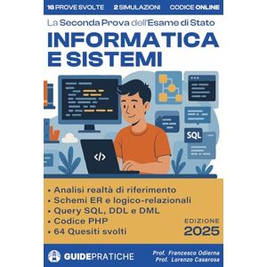 Odierna, Francesco Manuale Informatica e Sistemi per la Seconda Prova dell'Esame di Stato: Il compagno indispensabile per la maturità (prove svolte, tracce, simulazioni e strategie vincenti) Odierna, Francesco Manuale Informatica e Sistemi per la Seconda Prova dell'Esame di Stato: Il compagno indispensabile per la maturità (prove svolte, tracce, simulazioni e strategie vincenti)