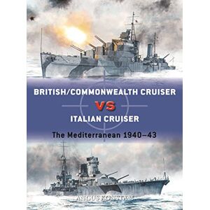 Konstam, Angus British/Commonwealth Cruiser vs Italian Cruiser: The Mediterranean 1941–43: 123 (Duel) Konstam, Angus British/Commonwealth Cruiser vs Italian Cruiser: The Mediterranean 1941–43: 123 (Duel)