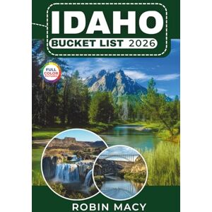 MACY, ROBIN IDAHO BUCKET LIST 2026: Discover Hidden Hot Springs, Scenic Roads, National Parks, and Waterfalls with Adventure Routes, Local Secrets, and Nature Escapes Across the Gem State MACY, ROBIN IDAHO BUCKET LIST 2026: Discover Hidden Hot Springs, Scenic Roads, National Parks, and Waterfalls with Adventure Routes, Local Secrets, and Nature Escapes Across the Gem State