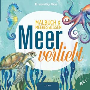 Rain, J.K. Malbuch Meer verliebt: 40 Unterwasser Motive zum Ausmalen: Das kreative Buch für Unterwasserfans. Kleine und große faszinierende Meerestiere der Ozeane zum Ausmalen, Entdecken und Entspannen. Rain, J.K. Malbuch Meer verliebt: 40 Unterwasser Motive zum Ausmalen: Das kreative Buch für Unterwasserfans. Kleine und große faszinierende Meerestiere der Ozeane zum Ausmalen, Entdecken und Entspannen.