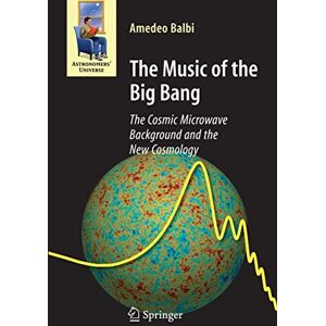 Balbi, Amedeo The Music of the Big Bang: The Cosmic Microwave Background and the New Cosmology (Astronomers' Universe) Balbi, Amedeo The Music of the Big Bang: The Cosmic Microwave Background and the New Cosmology (Astronomers' Universe)