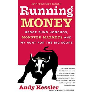 Kessler, Andy Running Money: Hedge Fund Honchos, Monster Markets and My Hunt for the Big Score Kessler, Andy Running Money: Hedge Fund Honchos, Monster Markets and My Hunt for the Big Score
