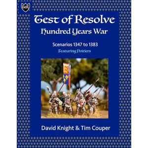 Knight, David Test of Resolve: Hundred Years War: Scenarios 1347 to 1383: Featuring Poitiers Knight, David Test of Resolve: Hundred Years War: Scenarios 1347 to 1383: Featuring Poitiers