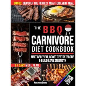 Caruso, Konstantin The BBQ Carnivore Diet Cookbook: Master a True Meat-Based Lifestyle to Melt Belly Fat, Boost Testosterone & Build Lean Strength. Enjoy Lasting Energy, Mental Clarity & Fat-Burning Power + Meal Plan Caruso, Konstantin The BBQ Carnivore Diet Cookbook: Master a True Meat-Based Lifestyle to Melt Belly Fat, Boost Testosterone & Build Lean Strength. Enjoy Lasting Energy, Mental Clarity & Fat-Burning Power + Meal Plan