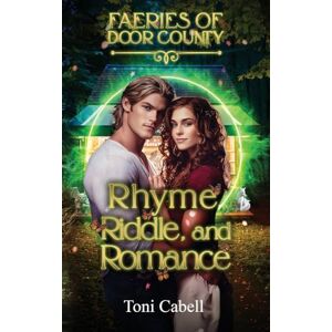 Toni Rhyme, Riddle, and Romance: 2 (Faeries of Door County) Toni Rhyme, Riddle, and Romance: 2 (Faeries of Door County)