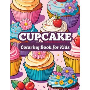 House, Narisa Cupcake Coloring Book for Kids: Sweet, Bold, and Easy Fun for Girls, Beginners, and Little Artists!: The Ultimate Cupcake Coloring Book for Kids Ages ... Girls, and Children Who Love Cupcakes! House, Narisa Cupcake Coloring Book for Kids: Sweet, Bold, and Easy Fun for Girls, Beginners, and Little Artists!: The Ultimate Cupcake Coloring Book for Kids Ages ... Girls, and Children Who Love Cupcakes!
