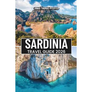 Pfeiffer, Jonas Thomas SARDINIA TRAVEL GUIDE 2026: Italy’s Island Paradise of Turquoise Beaches, Ancient Ruins, Hidden Villages, Hiking Adventures, Local Food, and Mediterranean Culture Pfeiffer, Jonas Thomas SARDINIA TRAVEL GUIDE 2026: Italy’s Island Paradise of Turquoise Beaches, Ancient Ruins, Hidden Villages, Hiking Adventures, Local Food, and Mediterranean Culture