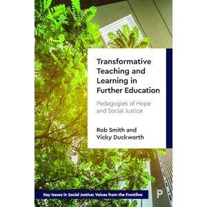 Smith, Rob Transformative Teaching and Learning in Further Education: Pedagogies of Hope and Social Justice (Key Issues in Social Justice) Smith, Rob Transformative Teaching and Learning in Further Education: Pedagogies of Hope and Social Justice (Key Issues in Social Justice)