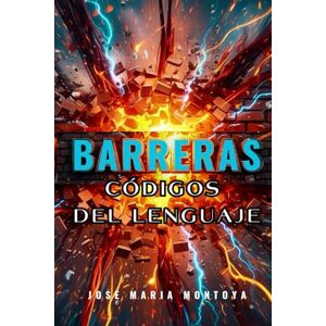 MONTOYA, JOSE MARIA BARRERAS: CÓDIGOS DEL LENGUAJE MONTOYA, JOSE MARIA BARRERAS: CÓDIGOS DEL LENGUAJE
