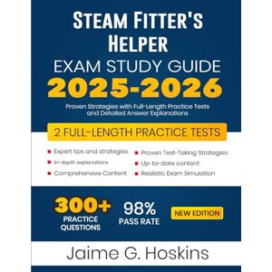 Hoskins, Jaime G. Steam Fitter's Helper Exam Study Guide 2025-2026: Proven Strategies with Full-Length Practice Tests and Detailed Answer Explanations Hoskins, Jaime G. Steam Fitter's Helper Exam Study Guide 2025-2026: Proven Strategies with Full-Length Practice Tests and Detailed Answer Explanations
