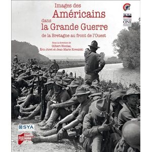 Nicolas, Gilbert Images des Américains dans la Grande guerre: De la Bretagne au front de l'Ouest Nicolas, Gilbert Images des Américains dans la Grande guerre: De la Bretagne au front de l'Ouest