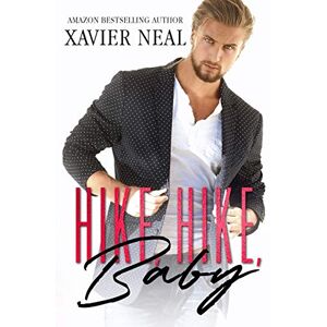 Neal, Xavier Hike, Hike, Baby: An Opposites Attract Romantic Comedy Neal, Xavier Hike, Hike, Baby: An Opposites Attract Romantic Comedy