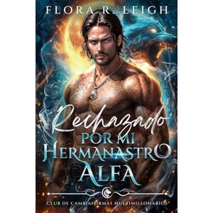 Leigh, Flora R. Rechazado por mi hermanastro Alfa: El bebé secreto del CEO: un lobo multimillonario, un romance paranormal (Destinada al alfa) Leigh, Flora R. Rechazado por mi hermanastro Alfa: El bebé secreto del CEO: un lobo multimillonario, un romance paranormal (Destinada al alfa)