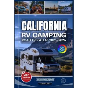 Luke, Sarah CALIFORNIA RV CAMPING ROAD TRIP ATLAS 2025–2026: The Ultimate Guide to the Golden State’s Scenic Drives, Highways, Campgrounds, Detailed Maps, and Outdoor Adventures Luke, Sarah CALIFORNIA RV CAMPING ROAD TRIP ATLAS 2025–2026: The Ultimate Guide to the Golden State’s Scenic Drives, Highways, Campgrounds, Detailed Maps, and Outdoor Adventures