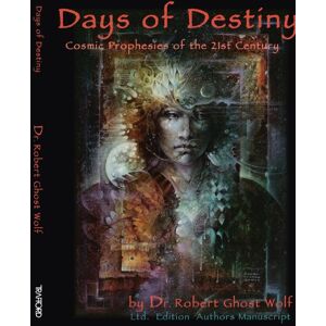 Wolf, Dr. Robert Ghost Days of Destiny Cosmic Prophecies for the 21st Century Wolf, Dr. Robert Ghost Days of Destiny Cosmic Prophecies for the 21st Century