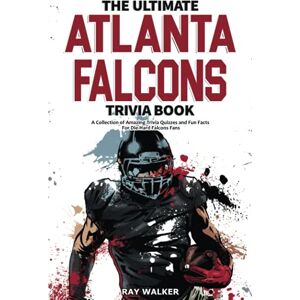 Walker, Ray The Ultimate Atlanta Falcons Trivia Book: A Collection of Amazing Trivia Quizzes and Fun Facts for Die-Hard Falcons Fans! Walker, Ray The Ultimate Atlanta Falcons Trivia Book: A Collection of Amazing Trivia Quizzes and Fun Facts for Die-Hard Falcons Fans!
