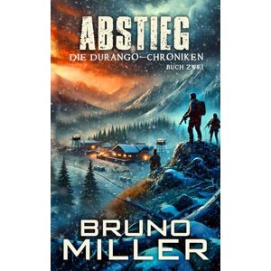 Miller, Bruno Abstieg: Postapokalyptisches EMP-Survival-Serie (Die Durango-Chroniken) Miller, Bruno Abstieg: Postapokalyptisches EMP-Survival-Serie (Die Durango-Chroniken)