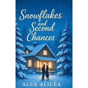 Alicea, Alex Snowflakes and Second Chances Alicea, Alex Snowflakes and Second Chances