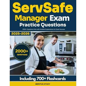 Study, Meritus ServSafe Manager Exam Practice Questions: 2000+ Questions Only with Detailed Explanations for Exam Success Study, Meritus ServSafe Manager Exam Practice Questions: 2000+ Questions Only with Detailed Explanations for Exam Success