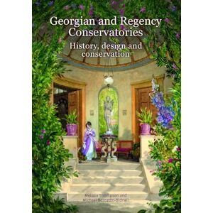 Melissa Thompson Georgian and Regency Conservatories (Historic England): History, design and conservation Melissa Thompson Georgian and Regency Conservatories (Historic England): History, design and conservation