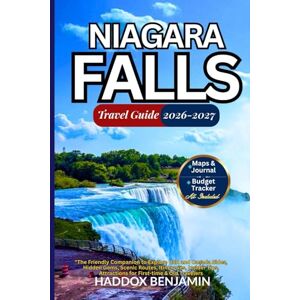 Benjamin, Haddox Niagara Falls Travel Guide 2026-2027: The Friendly Companion to Explore USA and Canada Sides, Hidden Gems, Scenic Routes, Itineraries, Insider Tips, Attractions for First-time & Old Travellers Benjamin, Haddox Niagara Falls Travel Guide 2026-2027: The Friendly Companion to Explore USA and Canada Sides, Hidden Gems, Scenic Routes, Itineraries, Insider Tips, Attractions for First-time & Old Travellers