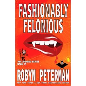 Peterman, Robyn Fashionably Felonious: Book Nineteen, The Hot Damned Series: 19 Peterman, Robyn Fashionably Felonious: Book Nineteen, The Hot Damned Series: 19