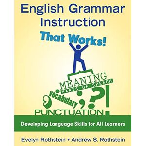 Rothstein, Andrew S. English Grammar Instruction That Works!: Developing Language Skills for All Learners Rothstein, Andrew S. English Grammar Instruction That Works!: Developing Language Skills for All Learners