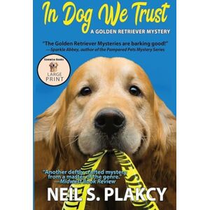 Plakcy, Neil S In Dog We Trust (Cozy Dog Mystery) Large Print: #1 in the Golden Retriever Mystery Series (Golden Retriever Mysteries) Plakcy, Neil S In Dog We Trust (Cozy Dog Mystery) Large Print: #1 in the Golden Retriever Mystery Series (Golden Retriever Mysteries)