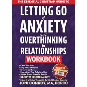 Conroy, Joni The Essential Christian Guide to Letting Go of Anxiety & Overthinking in Relationships Workbook: 7 Master Keys to Stop Toxic Thoughts & Unlock Confidence, Courage, & Healthy Connections (Faith Books) Conroy, Joni The Essential Christian Guide to Letting Go of Anxiety & Overthinking in Relationships Workbook: 7 Master Keys to Stop Toxic Thoughts & Unlock Confidence, Courage, & Healthy Connections (Faith Books)